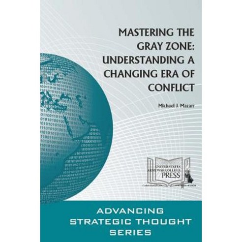 Mastering the Gray Zone: Understanding a Changing Era of Conflict Paperback, Lulu.com