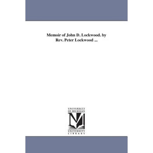 Memoir of John D. Lockwood. by REV. Peter Lockwood ... Paperback, University of Michigan Library