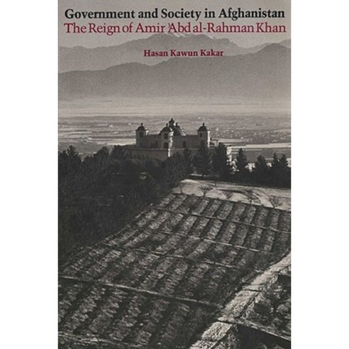 Government and Society in Afghanistan: The Reign of Amir ''Abd Al-Rahman Khan Paperback, University of Texas Press