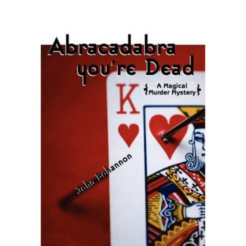 Abracadabra You''re Dead: A Magical Murder Mystery Paperback, iUniverse