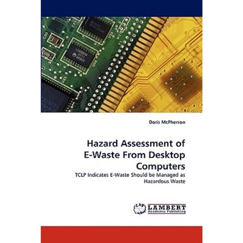 Hazard Assessment of E-Waste from Desktop Computers Paperback, LAP Lambert Academic Publishing