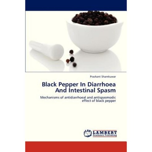 Black Pepper in Diarrhoea and Intestinal Spasm Paperback, LAP Lambert Academic Publishing