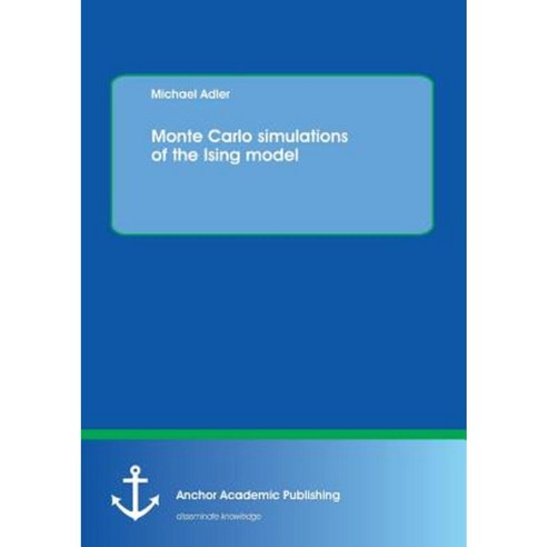 Monte Carlo Simulations of the Ising Model Paperback, Anchor Academic Publishing