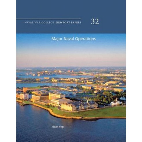 Major Naval Operations: Naval War College Newport Papers 32 Paperback, Createspace