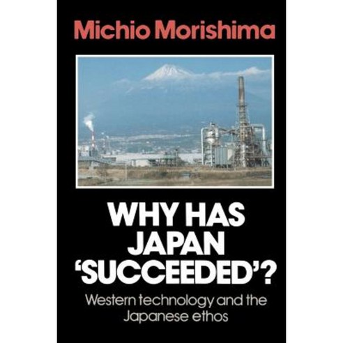 Why Has Japan ''Succeeded''?: Western Technology and the Japanese Ethos Paperback, Cambridge University Press