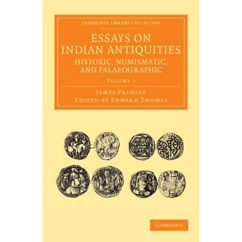 Essays on Indian Antiquities Historic Numismatic and Palaeographic - Volume 1 Paperback, Cambridge University Press