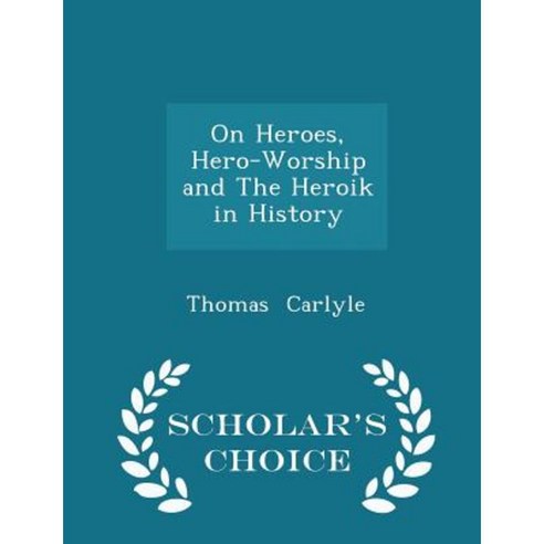 On Heroes Hero-Worship and the Heroik in History - Scholar''s Choice Edition Paperback