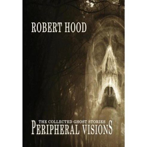 Peripheral Visions: The Collected Ghost Stories Hardcover, Ifwg Publishing