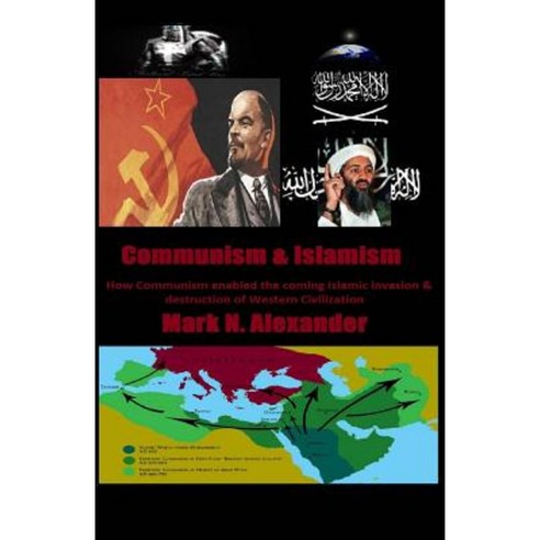 Communism & Islamism: How Communism Enabled the Coming Islamic Invasion & Destru Paperback, Createspace
