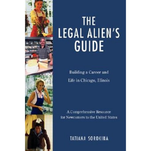 The Legal Alien''s Guide: Building a Career and Life in Chicago Illinois Hardcover, iUniverse