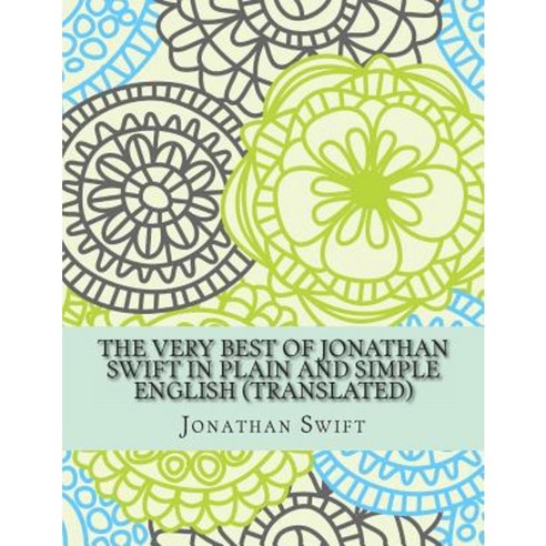 The Very Best of Jonathan Swift in Plain and Simple English (Translated) Paperback, Createspace