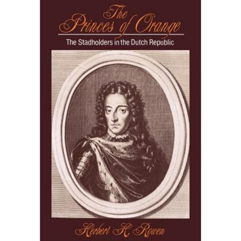 The Princes of Orange:The Stadholders in the Dutch Republic, Cambridge University Press