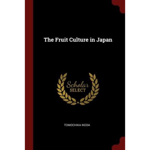 The Fruit Culture in Japan Paperback, Andesite Press