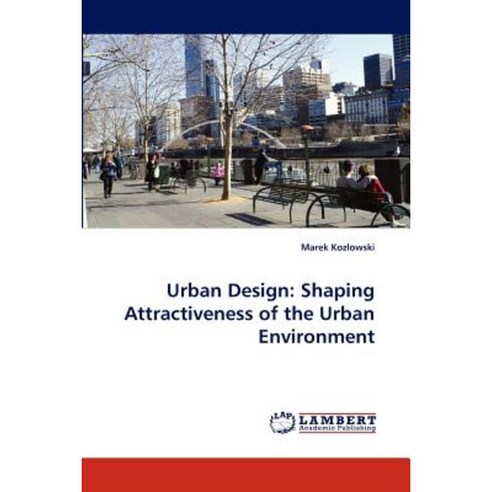 Urban Design: Shaping Attractiveness of the Urban Environment Paperback, LAP Lambert Academic Publishing