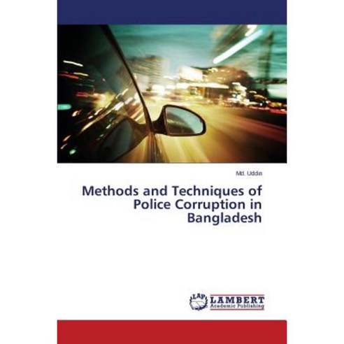 Methods and Techniques of Police Corruption in Bangladesh Paperback, LAP Lambert Academic Publishing