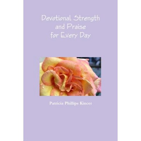 Devotional Strength and Praise for Every Day Paperback, Lulu.com
