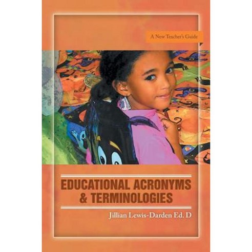 Educational Acronyms & Terminologies: A New Teacher''s Guide Paperback, Xlibris Corporation