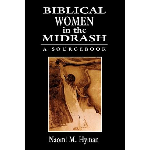 Biblical Women in the Midrash: A Sourcebook Hardcover, Jason Aronson, Inc.