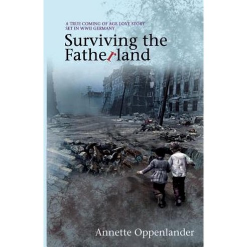 Surviving the Fatherland: A True Coming-Of-Age Love Story Set in WWII Germany Paperback, Oppenlander Enterprises LLC
