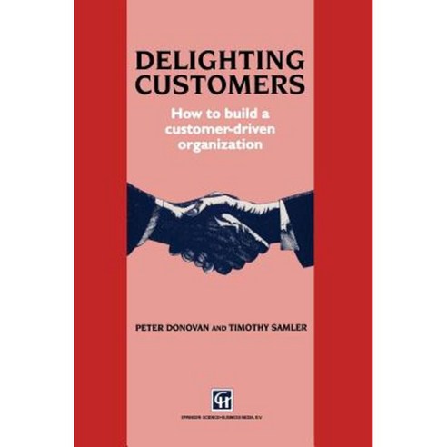Delighting Customers: How to Build a Customer-Driven Organization Paperback, Springer