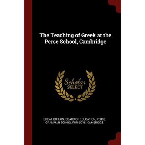 The Teaching of Greek at the Perse School Cambridge Paperback, Andesite Press