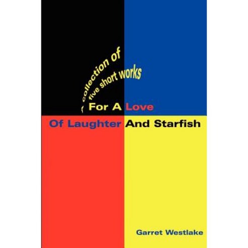 For a Love of Laughter and Starfish: A Collection of Five Short Works Paperback, iUniverse