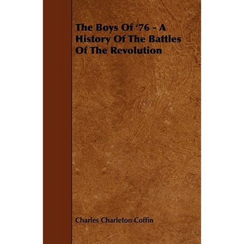 The Boys of ''76 - A History of the Battles of the Revolution Paperback, Browne Press