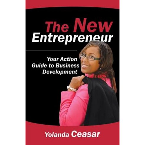 The New Entrepreneur: Your Action Guide to Business Development Paperback, iUniverse