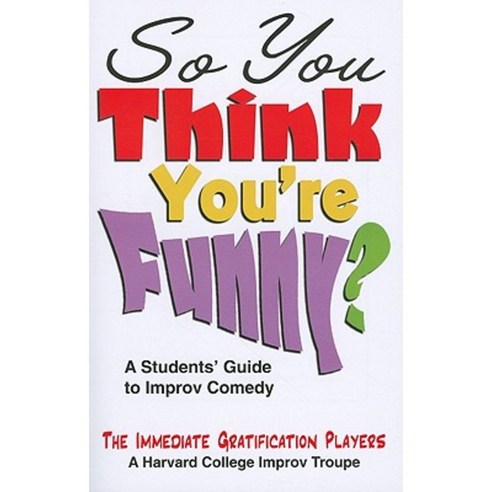 So You Think You''re Funny?: A Student''s Guide to Improv Comedy Paperback, Meriwether Publishing