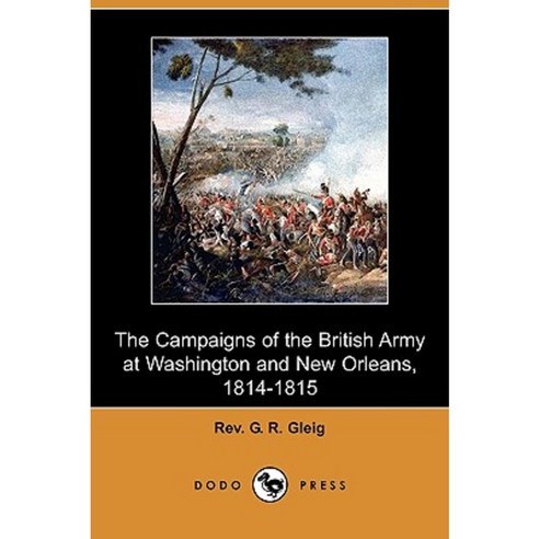 The Campaigns of the British Army at Washington and New Orleans 1814-1815 (Dodo Press) Paperback, Dodo Press