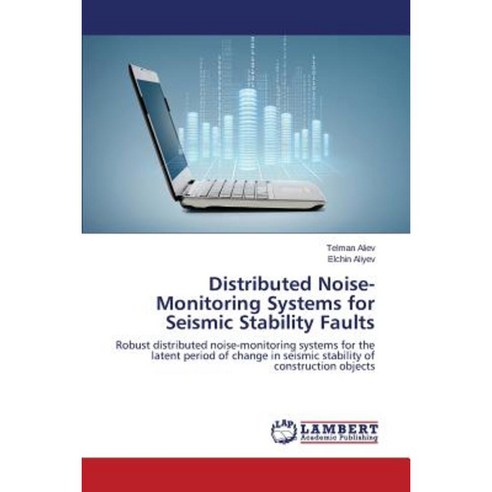 Distributed Noise-Monitoring Systems for Seismic Stability Faults Paperback, LAP Lambert Academic Publishing