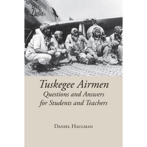 Tuskegee Airmen Questions and Answers for Students and Teachers