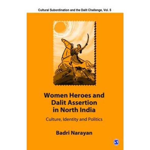 Women Heroes and Dalit Assertion in North India: Culture Identity and Politics Paperback, Sage Publications Pvt. Ltd