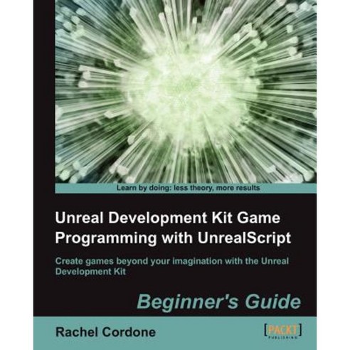 Unreal Development Kit Game Programming with Unrealscript: Beginner''s Guide Paperback, Packt Publishing