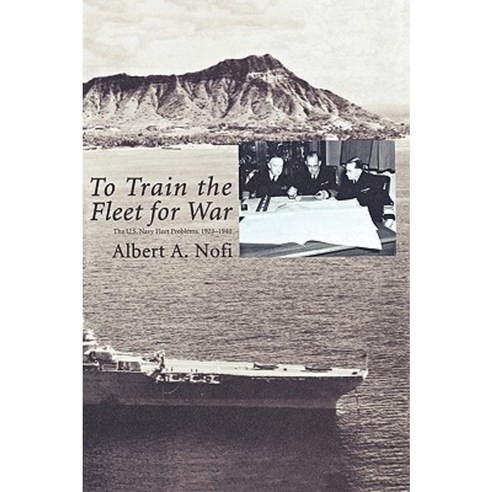 To Train the Fleet for War: The U.S. Navy Fleet Problems 1923-1940 Hardcover, www.Militarybookshop.Co.UK