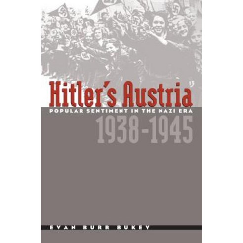 Hitler''s Austria: Popular Sentiment in the Nazi Era 1938-1945 Paperback, University of North Carolina Press