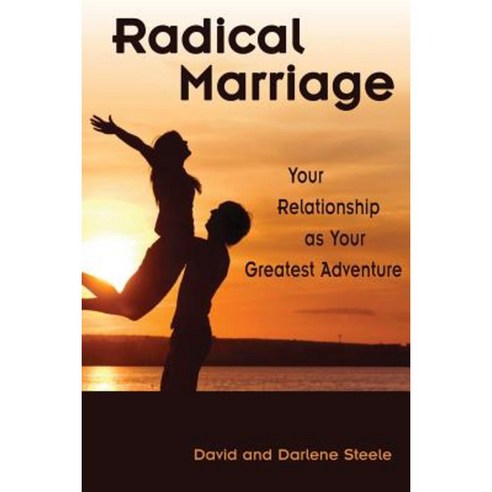 Radical Marriage: Your Relationship as Your Greatest Adventure Paperback, Rcn Press