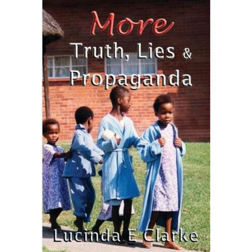 More Truth Lies & Propaganda: In Africa Paperback, Createspace