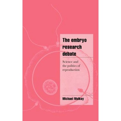 The Embryo Research Debate:Science and the Politics of Reproduction, Cambridge University Press