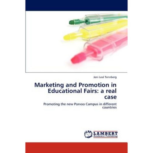 Marketing and Promotion in Educational Fairs: A Real Case Paperback, LAP Lambert Academic Publishing