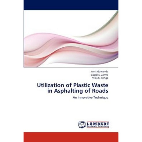 Utilization of Plastic Waste in Asphalting of Roads Paperback, LAP Lambert Academic Publishing