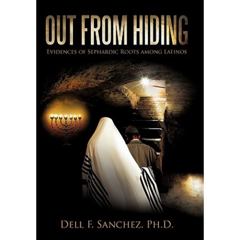 Out from Hiding: Evidences of Sephardic Roots Among Latinos Hardcover, iUniverse