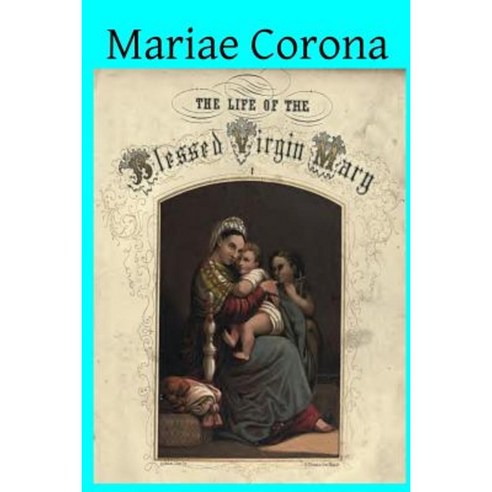 Mariae Corona: Chapters on the Mother of God and Her Saints Paperback, Createspace