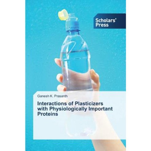 Interactions of Plasticizers with Physiologically Important Proteins Paperback, Scholars'' Press