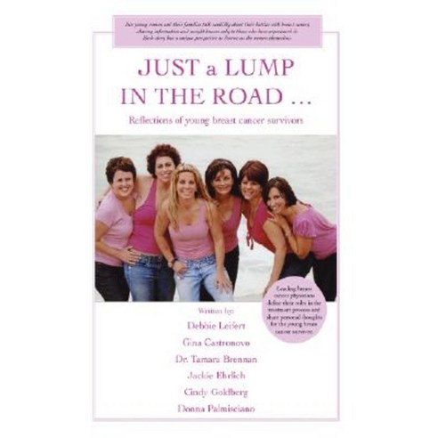 Just a Lump in the Road ...: Reflections of Young Breast Cancer Survivors Paperback, iUniverse