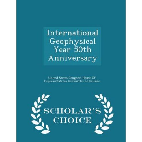 International Geophysical Year 50th Anniversary - Scholar''s Choice Edition Paperback