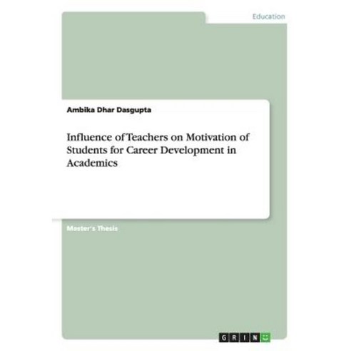 Influence of Teachers on Motivation of Students for Career Development in Academics Paperback, Grin Publishing