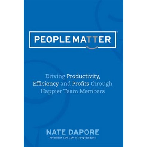 Peoplematter: Driving Productivity Efficiency and Profits Through Happier Team Members Hardcover, Advantage Media Group