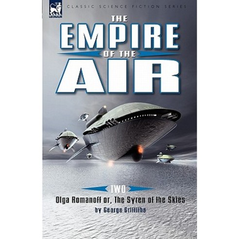 The Empire of the Air: 2-Olga Romanoff Or the Syren of the Skies Hardcover, Leonaur Ltd