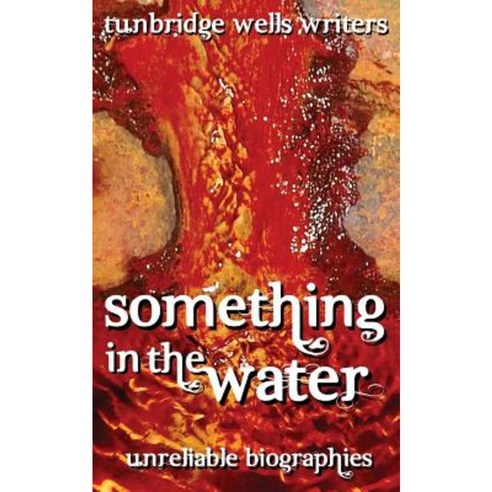 Something in the Water: Unreliable Biographies Paperback, Createspace